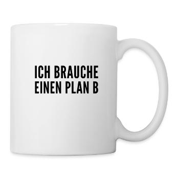 wir brauchen einen Plan B - Tasse - Weiß - Rechts
