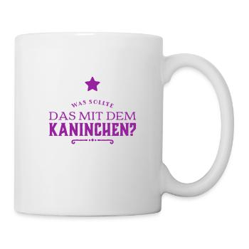 was sollte das mit dem Kaninchen? - Tasse - Weiß - Rechts