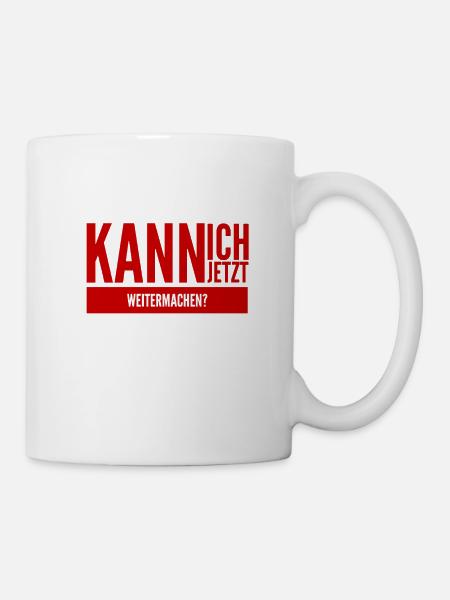 kann ich jetzt weitermachen? - Tasse - Weiß