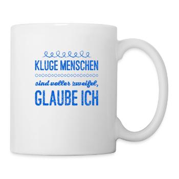 schlaue Menschen haben Zweifel - Tasse - Weiß - Rechts