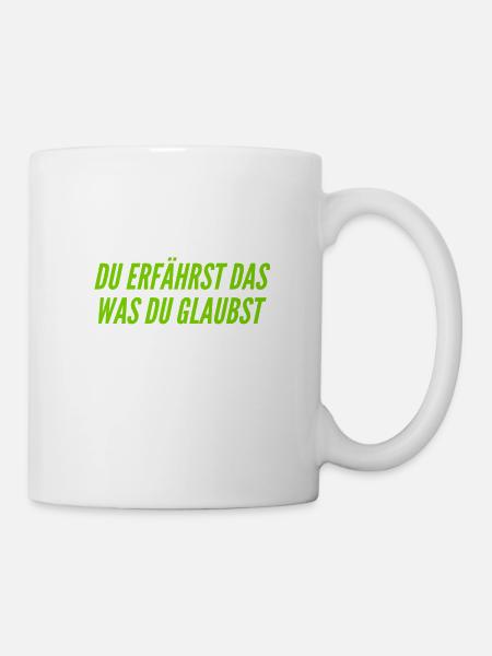 du bist was du glaubst - Tasse - Weiß