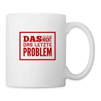 das war nicht das letzte Problem - Tasse - Weiß - Rechts