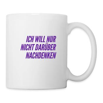 keine Lust darüber nachzudenken - Tasse - Weiß - Rechts