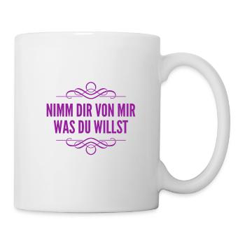 nimm dir von mir was du willst - Tasse - Weiß - Rechts