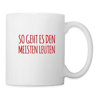 So geht es den meisten Leuten - Tasse - Weiß - Rechts