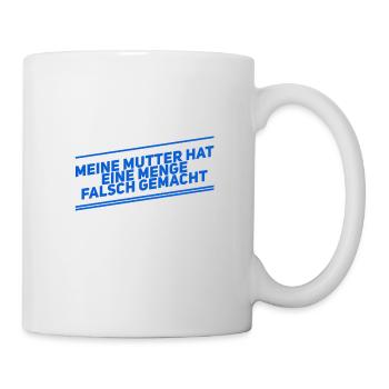 meine Mutter hat ne Menge falsch gemacht - Tasse - Weiß - Rechts