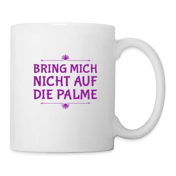 bring mich nicht auf die Palme - Tasse - Weiß - Rechts