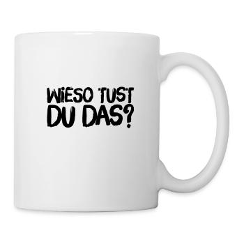 warum machst du das? - Tasse - Weiß - Rechts