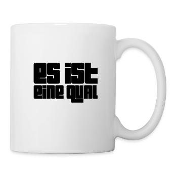 es ist eine Quälerei - Tasse - Weiß - Rechts