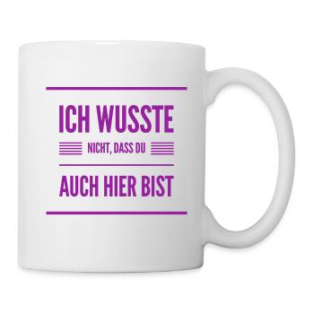 du bist ja auch hier - Tasse - Weiß - Rechts