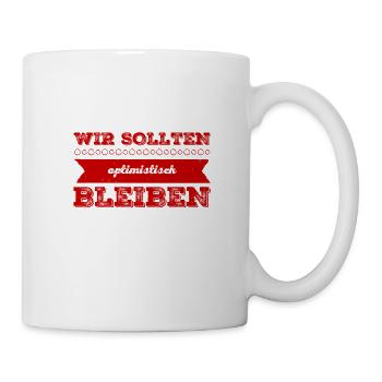 wir sollten optimistisch bleiben - Tasse - Weiß - Rechts