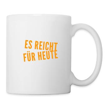 für heute reicht es - Tasse - Weiß - Rechts