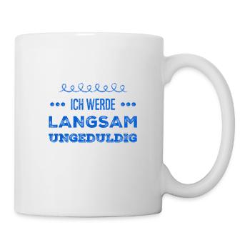 ich werde langsam unruhig - Tasse - Weiß - Rechts