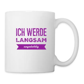 ungeduldig - Tasse - Weiß - Rechts