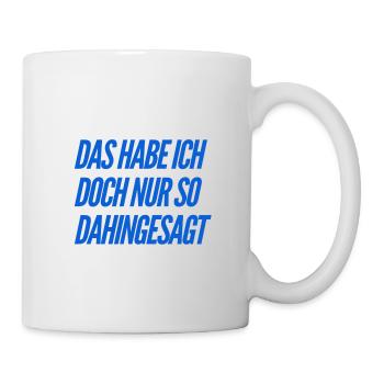 das habe ich nur so dahingesagt - Tasse - Weiß - Rechts