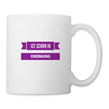 ist schon in Ordnung - Tasse - Weiß - Rechts