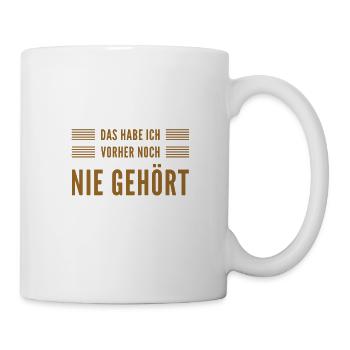 das habe ich noch nie gehört - Tasse - Weiß - Rechts
