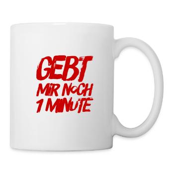 ich brauche noch 1 Minute - Tasse - Weiß - Rechts