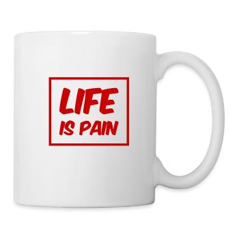life is pain - Tasse - Weiß - Rechts