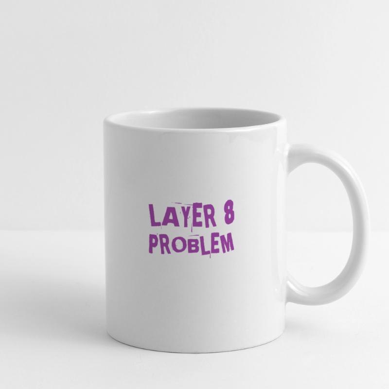 ein Layer 8 Problem Tasse