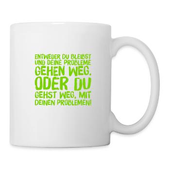 geh weg oder bleib - Tasse - Weiß - Rechts