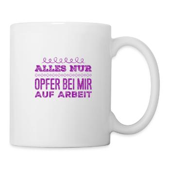 es gibt nur Opfer auf Arbeit - Tasse - Weiß - Rechts