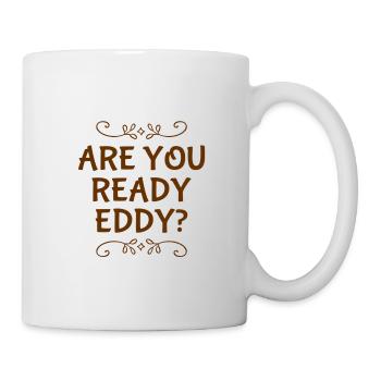 are you ready eddy? - Mug - white - Right