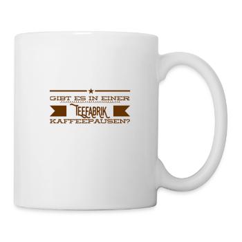 gibt es da Kaffeepausen? - Tasse - Weiß - Rechts