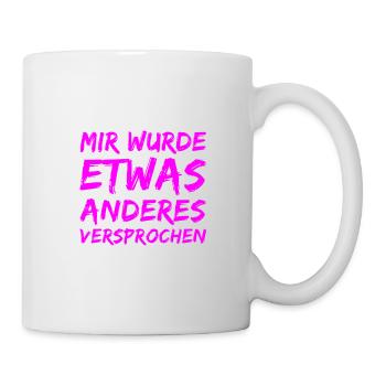 mir wurde etwas anderes versprochen - Tasse - Weiß - Rechts