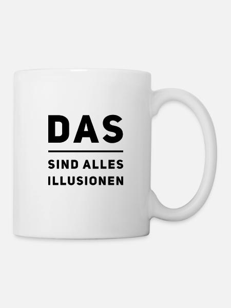überall sind Illusionen - Tasse - Weiß