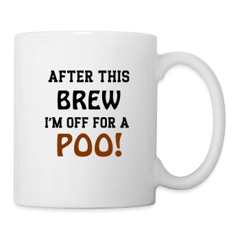 After This Brew I'M Off For A POO - Mug - white - Right