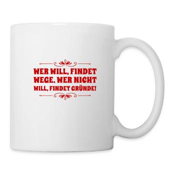 wer nicht will, findet Gründe - Tasse - Weiß - Rechts