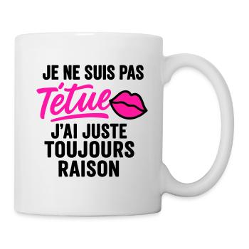Têtue mais toujours raison - Mug blanc - blanc - Droite
