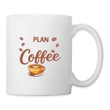 I don't need a plan, coffee is enough - Mug - white - Right