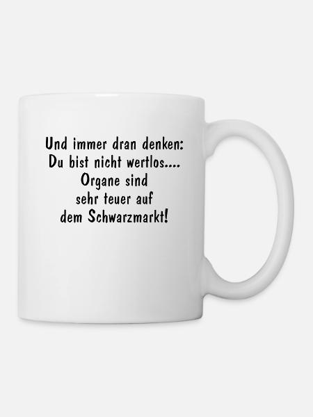 Du bist nicht wertlos Organe teuer Schwarzmarkt - Tasse - Weiß