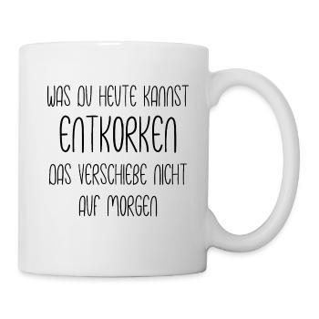 Was du heute kannst entkorken - Weinliebhaber - Tasse - Weiß - Rechts