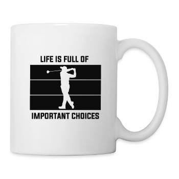Life is full of important choices - Tasse - Weiß - Rechts