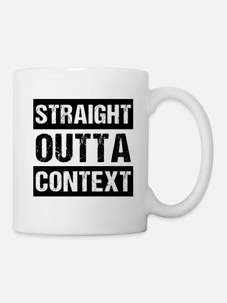 Straight Outta Context - Mug - white