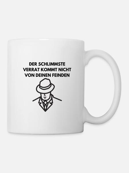 Der schlimmste Verrat kommt nicht von dein Feinden - Tasse - Weiß