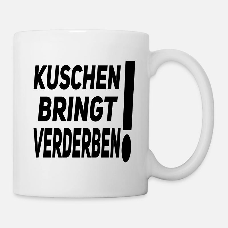 kuschen bringt verderben - Tasse - Weiß