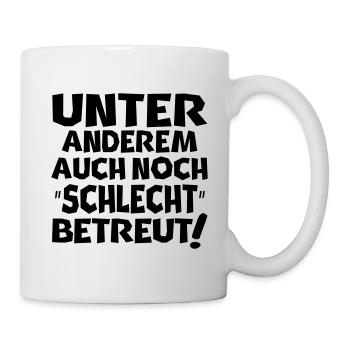 schlecht betreut - Tasse - Weiß - Rechts