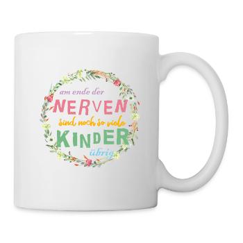Am Ende der Nerven...Blumen Kranz personalisierbar - Tasse - Weiß - Rechts
