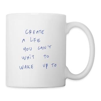 Create A Life You Can’t Wait To Wake Up To - Mug - white - Right