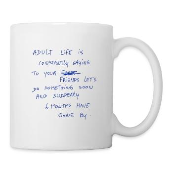 Adult Life Is Constantly Saying To Your Friends… - Mug - white - Right
