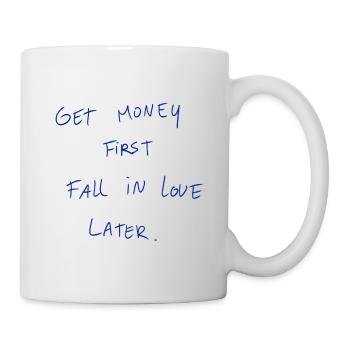 Get Money First Fall In Love Later. - Mug - white - Right
