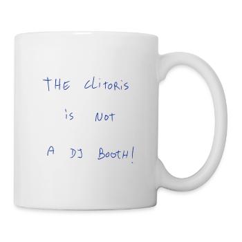 The Clitoris Is Not A DJ Booth! - Mug - white - Right
