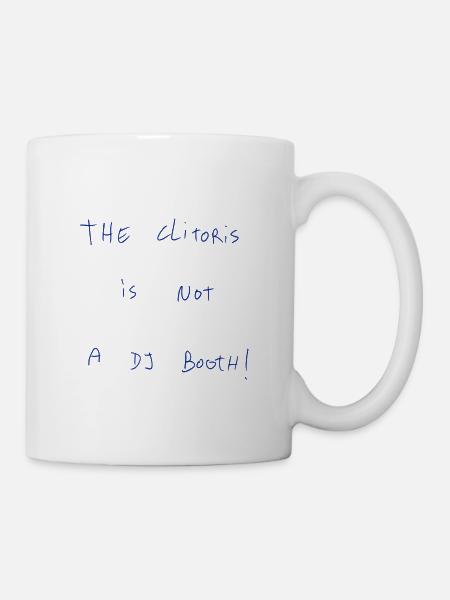 The Clitoris Is Not A DJ Booth! - Mug - white