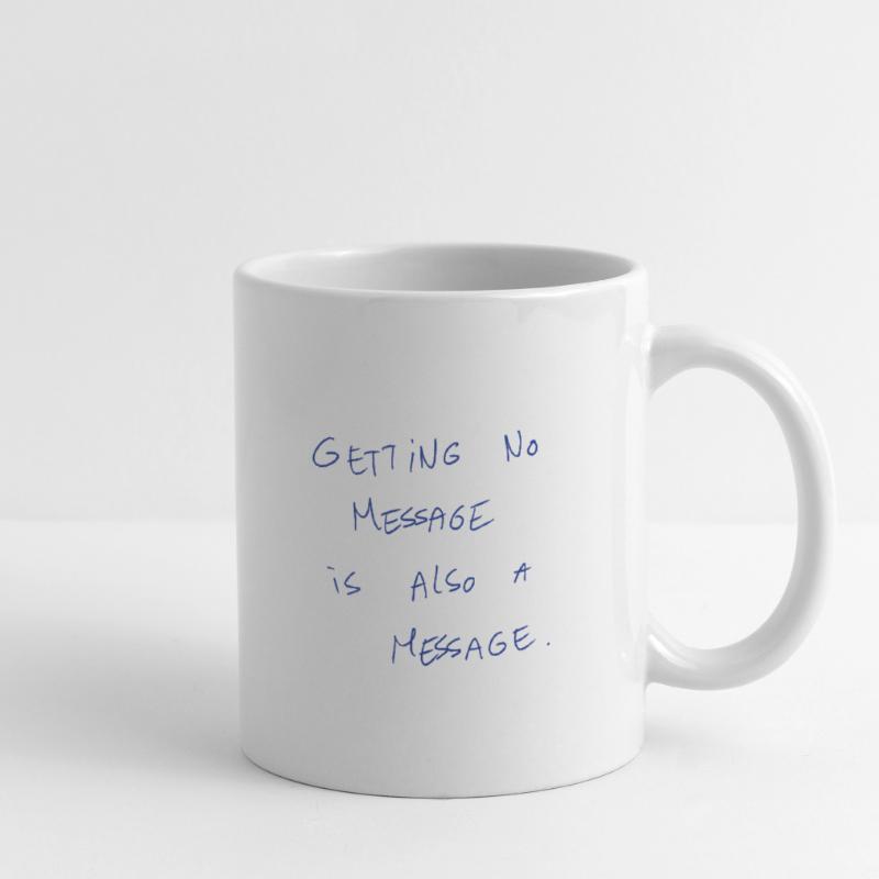 Getting No Message Is Also A Message Mug