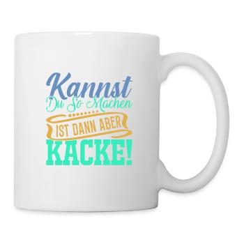Kannst Du so machen..... - Tasse - Weiß - Rechts