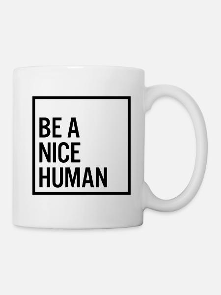 Be a nice human - Tasse - Weiß